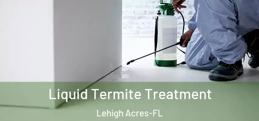  Liquid Termite Treatment Lehigh Acres-FL