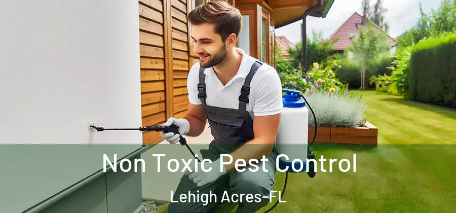 Non Toxic Pest Control Lehigh Acres-FL